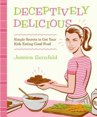 Deceptively Delicious -  Jessica Seinfeld