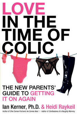 Love in the Time of Colic -  Ian Kerner,  Heidi Raykeil