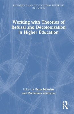 Working with Theories of Refusal and Decolonization in Higher Education - 