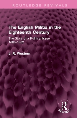 The English Militia in the Eighteenth Century - J. R. Western