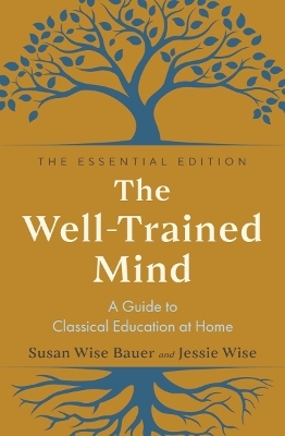 The Well-Trained Mind - Susan Wise Bauer, Jessie Wise