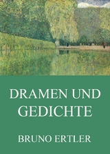 Dramen und Gedichte - Bruno Ertler