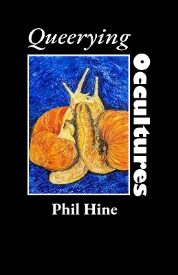 Queerying Occultures: Essays from Enfolding Vol. 1 - Phil Hine