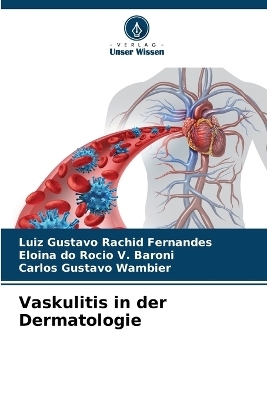 Vaskulitis in der Dermatologie - Luiz Gustavo Rachid Fernandes, Eloina Do Rocio V Baroni, Carlos Gustavo Wambier