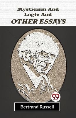 Mysticism and Logic and Other Essays - Bertrand Russell