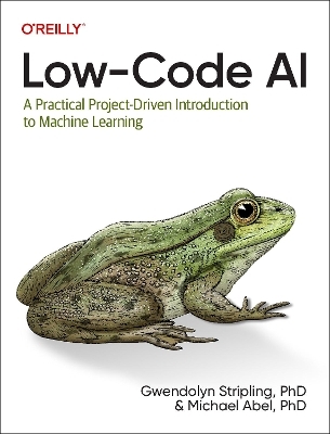Low-Code AI - Gwendolyne Stripling, Michael Abel