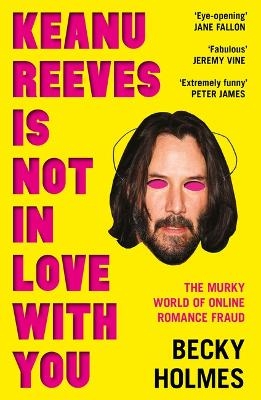 Keanu Reeves Is Not In Love With You - Becky Holmes