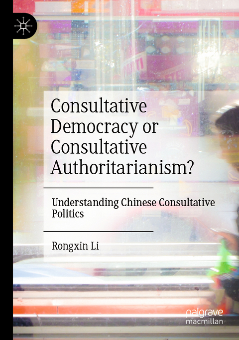 Consultative Democracy or Consultative Authoritarianism? - Rongxin Li