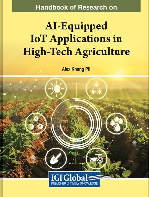 Handbook of Research on AI-Equipped IoT Applications in High-Tech Agriculture - 