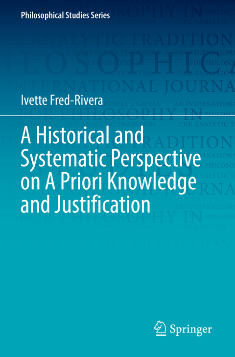 A Historical and Systematic Perspective on A Priori Knowledge and Justification - Ivette Fred-Rivera