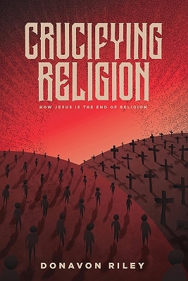 Crucifying Religion - Donavon Riley