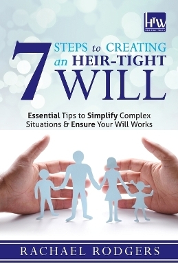 7 Steps To Creating An Heir-Tight Will - Rachael Rodgers