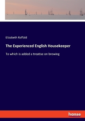 The Experienced English Housekeeper - Elizabeth Raffald