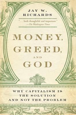 Money, Greed, and God -  Jay W. Richards