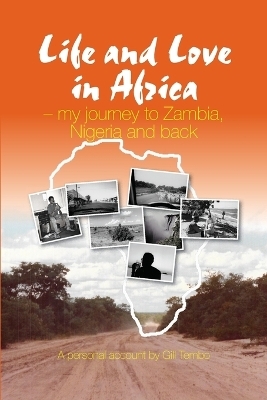 Life and Love in Africa: My Journey to Zambia, Nigeria and Back - Gill Tembo