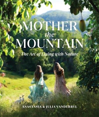 Mother the Mountain - Julia Vanderbyl, Anastasia Vanderbyl