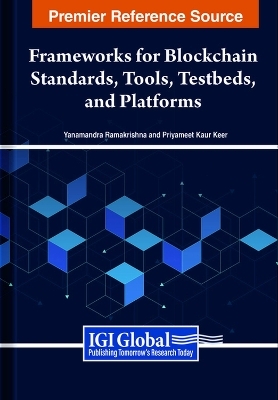 Handbook of Research on Frameworks for Blockchain Standards, Tools, Testbeds, and Platforms - 