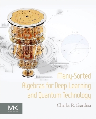 Many-Sorted Algebras for Deep Learning and Quantum Technology - Charles R. Giardina