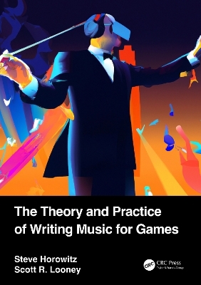 The theory and practice of writing music for games - Steve Horowitz, Scott Looney