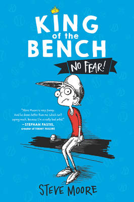 King of the Bench: No Fear! -  Steve Moore