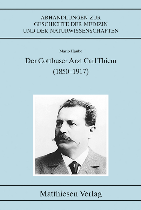 Der Cottbuser Arzt Carl Thiem (1850–1917) - Mario Hanke