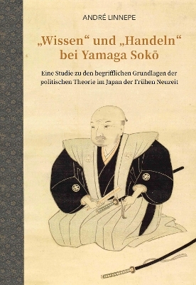 „Wissen“ und „Handeln“ bei Yamaga Sokō - André Linnepe