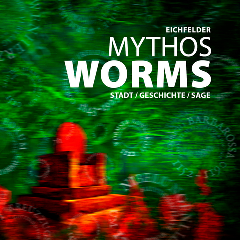 Mythos Worms -  Eichfelder