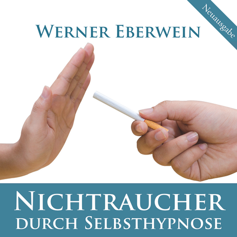 Nichtraucher durch Selbsthypnose - Werner Eberwein