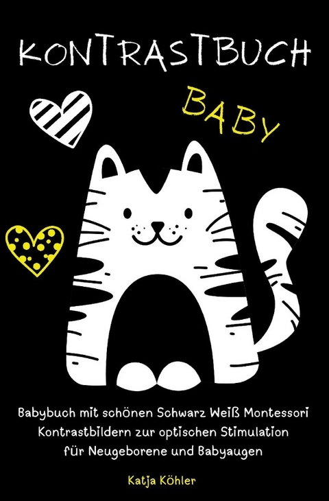 Kontrastbuch Baby Babybuch mit schönen Schwarz Weiß Montessori Kontrastbildern zur optischen Stimulation für Neugeborene und Babyaugen - Katja Köhler