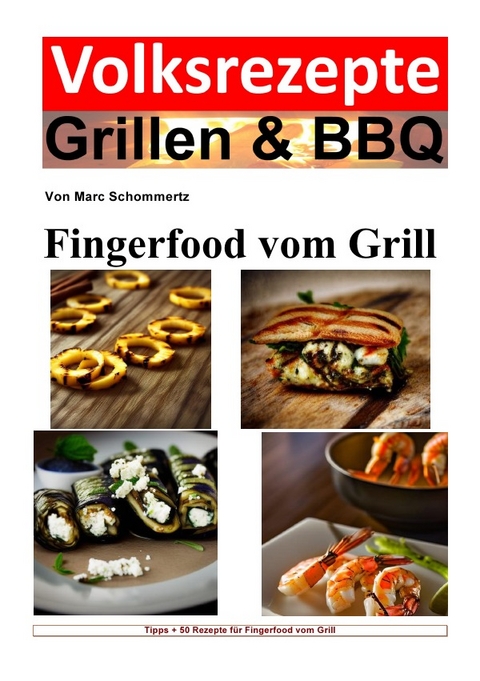 Volksrezepte Grillen &amp; BBQ / Volksrezepte Grillen &amp; BBQ - Fingerfood vom Grill - Marc Schommertz