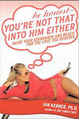 Be Honest--You're Not That Into Him Either -  Ian Kerner