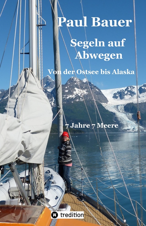 Segeln auf Abwegen - In 8 Jahren vom Landlubber zum Langfahrtsegler - Paul Bauer