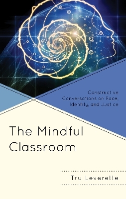 The Mindful Classroom - Tru Leverette