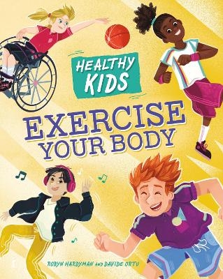 Healthy Kids: Exercise Your Body - Robyn Hardyman