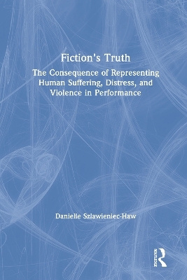 Fiction's Truth - Danielle Szlawieniec-Haw