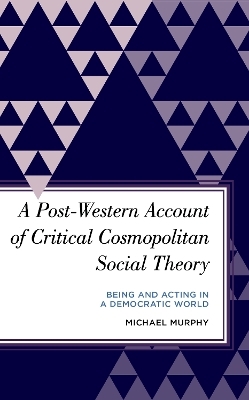 A Post-Western Account of Critical Cosmopolitan Social Theory - Michael Murphy