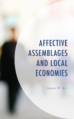 Affective Assemblages and Local Economies - Joanie Willett