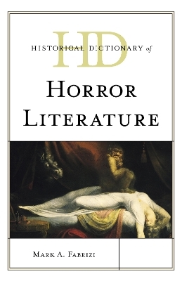 Historical Dictionary of Horror Literature - Mark A. Fabrizi
