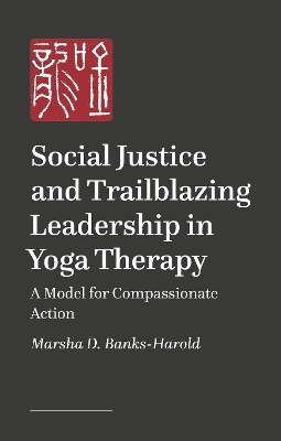 Social Justice and Trailblazing Leadership in Yoga Therapy - Marsha D. Banks-Harold