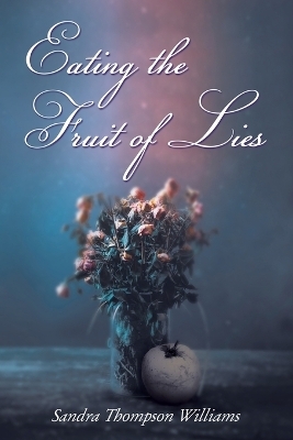 Eating the Fruit of Lies - Sandra Thompson Williams