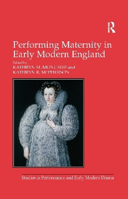 Performing Maternity in Early Modern England - Kathryn R. McPherson