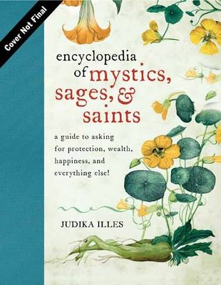 Encyclopedia of Mystics, Saints & Sages -  Judika Illes