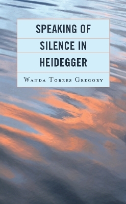 Speaking of Silence in Heidegger - Wanda Torres Gregory