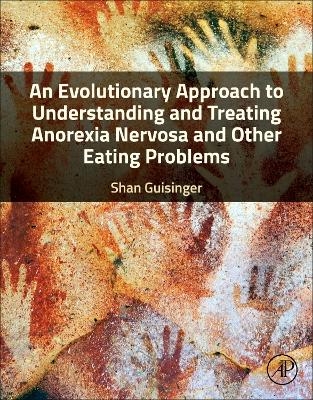 An Evolutionary Approach to Understanding and Treating Anorexia Nervosa and Other Eating Problems - Shan Guisinger