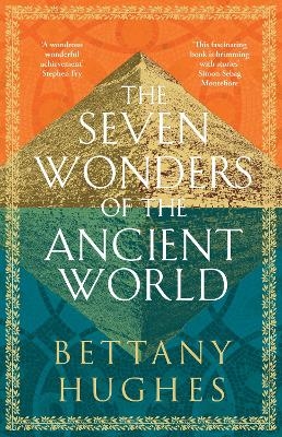 The Seven Wonders of the Ancient World - Bettany Hughes