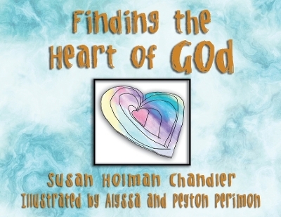 Finding the Heart of God - Susan Holman Chandler