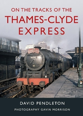 On The Tracks Of The Thames-Clyde Express - David Pendleton