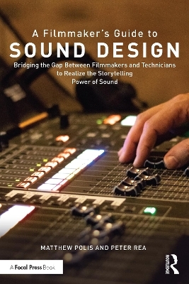 A filmmaker’s guide to sound design - Matthew Polis, Peter Rea
