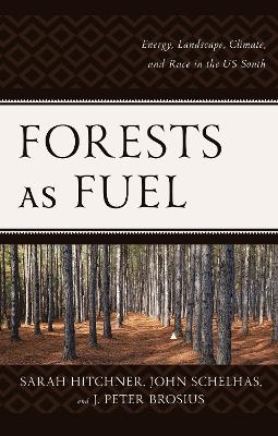 Forests as Fuel - Sarah Hitchner, John Schelhas, J. Peter Brosius