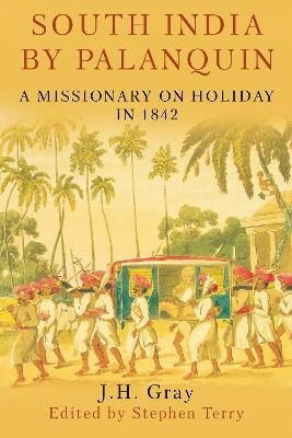 South India By Palanquin - J. H. Gray